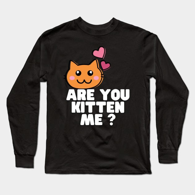 Are You Kitten Me Long Sleeve T-Shirt by Clothing Spot 